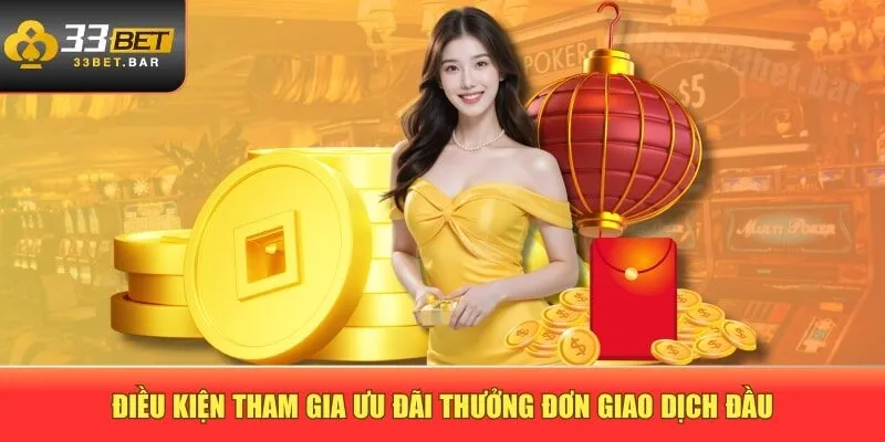 Điều kiện tham gia ưu đãi thưởng đơn giao dịch đầu