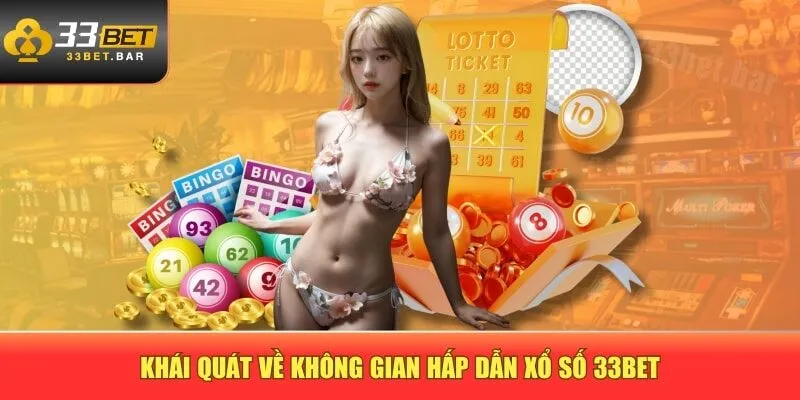 Khái quát về không gian hấp dẫn xổ số 33BET