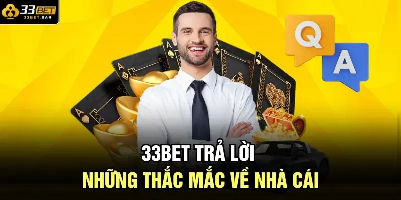 33BET trả lời những thắc mắc về nhà cái