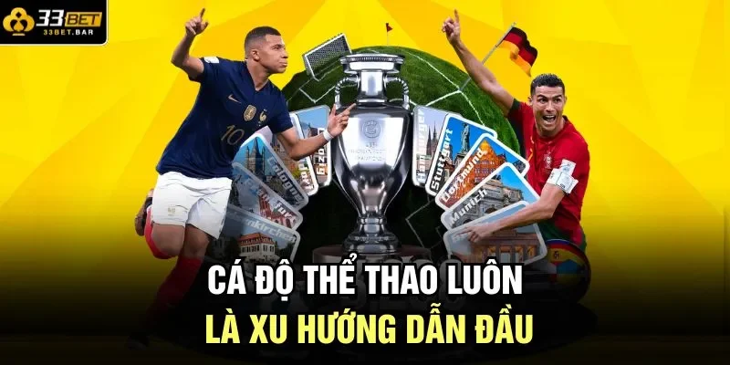 Cá độ thể thao luôn là xu hướng dẫn đầu