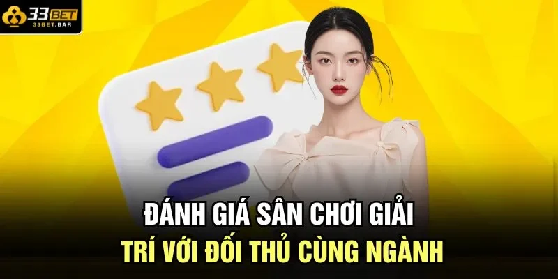 Đánh giá sân chơi giải trí với đối thủ cùng ngành